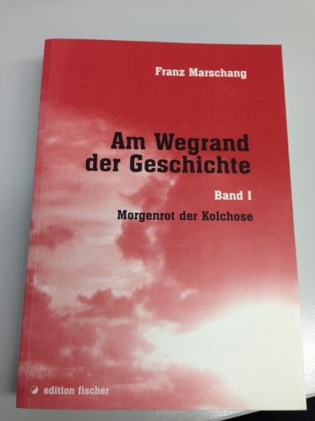 Am Wegrand der Geschichte. Eine zeitgeschichtliche Erzählung, Band I Morgenrot der Kolchose (edition fischer) Contemporary literature