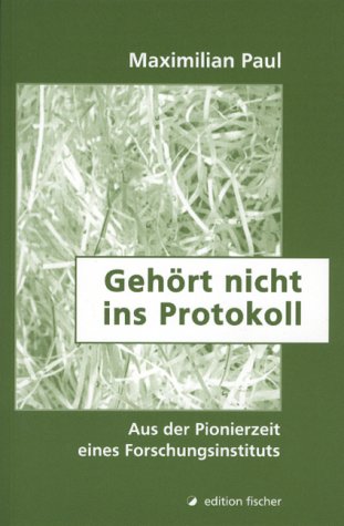 Gehört nicht ins Protokoll. Von der Pionierzeit eines Forschungsinstituts Fiction