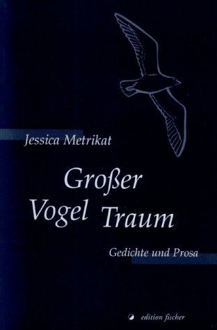 Großer Vogel Traum. Gedichte und Prosa - Metrikat, Jessica book