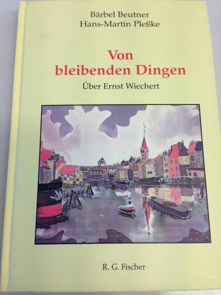 Von bleibenden Dingen. Über Ernst Wiechert und sein Werk (Schriften der Internationalen Ernst-Wiechert-Gesellschaft) Contemporary literature