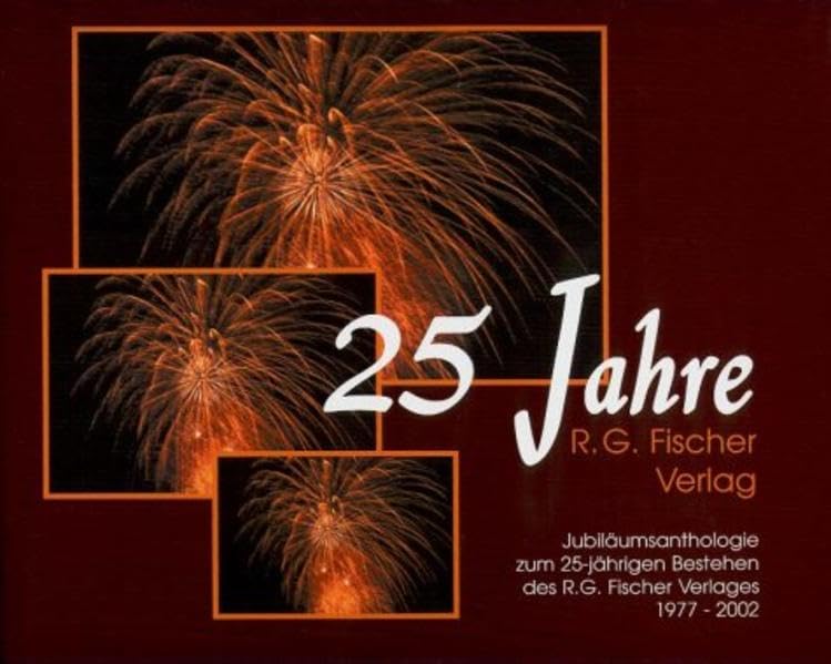 25 Jahre R. G. Fischer Verlag. Jubiläumsanthologie zum 25-jährigen Bestehen des R.G. Fischer Verlages 1977-2002. Poetry