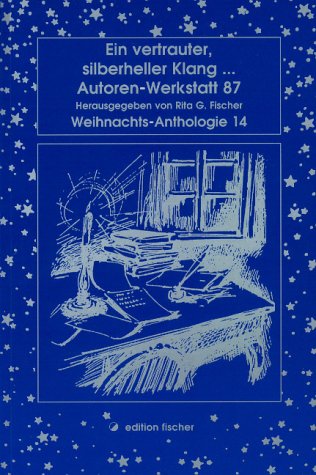Ein vertrauter, silberheller Klang... Autoren-Werkstatt 87. Weihnachts-Anthologie 14 (edition fischer) Poetry