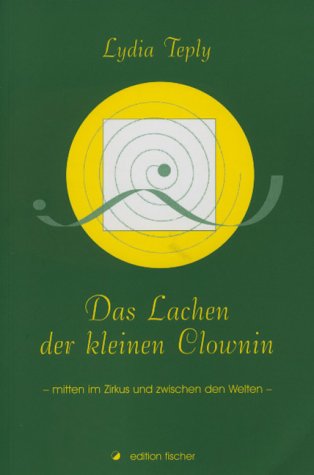 Das Lachen der kleinen Clownin. Mitten im Zirkus und zwischen den Welten Self-help