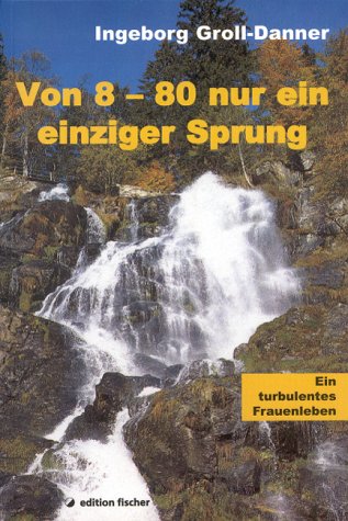 Von 8 bis 80 nur ein einziger Sprung: Ein turbulentes Frauenleben Personalities