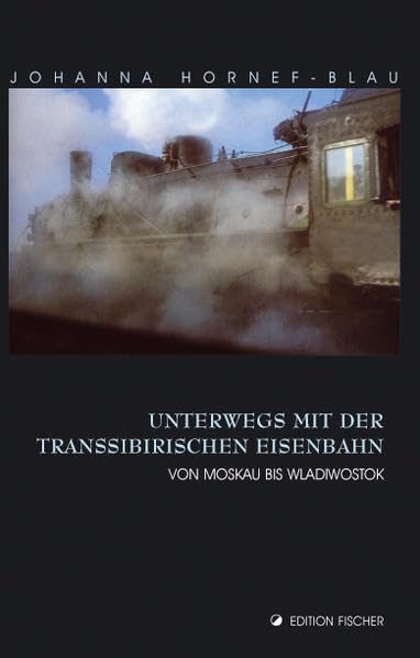 Unterwegs mit der Transsibirischen Eisenbahn: Von Moskau bis Wladiwostok (edition fischer) Leisure, Home & Garden