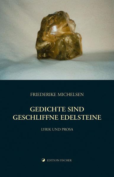 Gedichte sind geschliffne Edelsteine: Lyrik und Prosa (edition fischer) Poetry