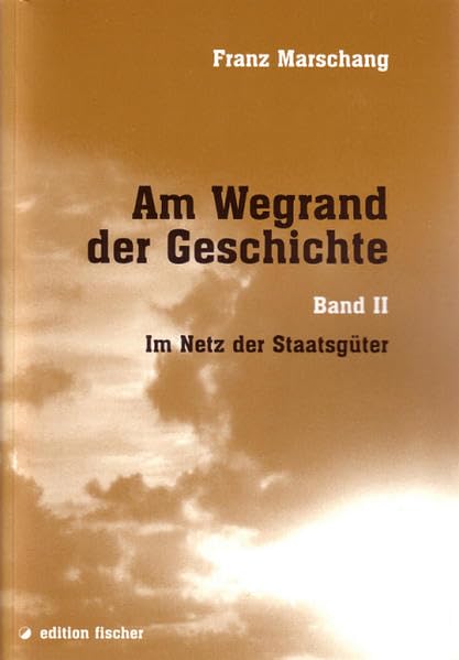 Am Wegrand der Geschichte. Eine zeitgeschichtliche Erzählung / Im Netz der Staatsgüter (edition fischer) Contemporary literature
