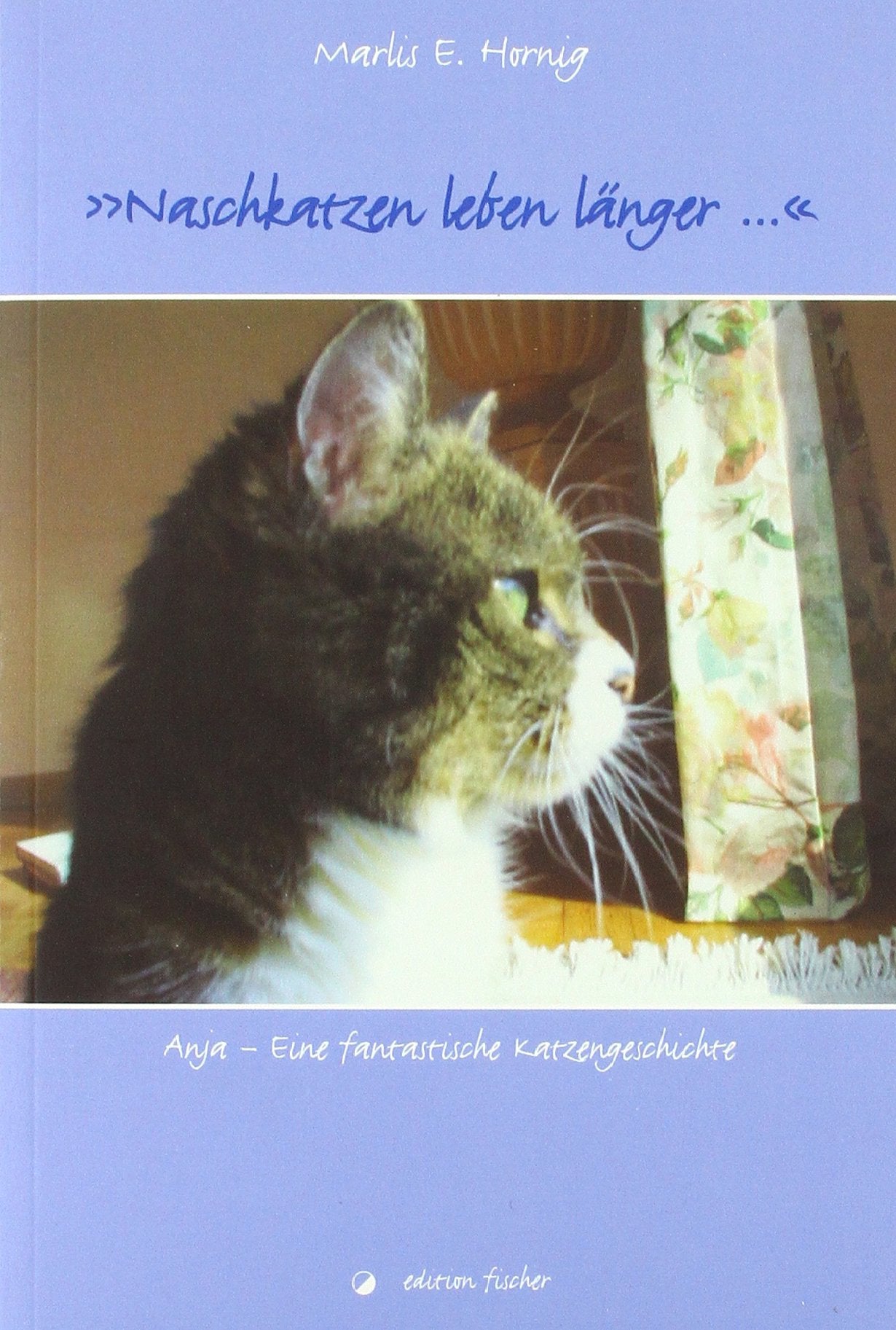 Naschkatzen leben länger...: Anja - Eine fantastische Katzengeschichte (edition fischer) Contemporary literature