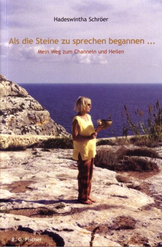 Als die Steine zu sprechen begannen...: Mein Weg zum Channeln und Heilen Self-help