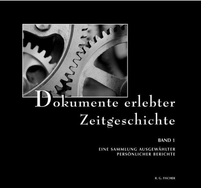 Dokumente erlebter Zeitgeschichte. Eine Sammlung ausgewählter persönlicher Berichte. Anthologie: Dokumente erlebter Zeitgeschichte. Eine Sammlung ... Eine Sammlung ausgewählter persönlicher... Contemporary literature