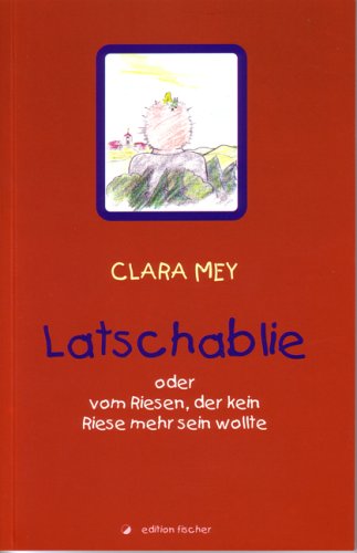 Latschablie: Oder vom Riesen, der kein Riese mehr sein wollte Children's books