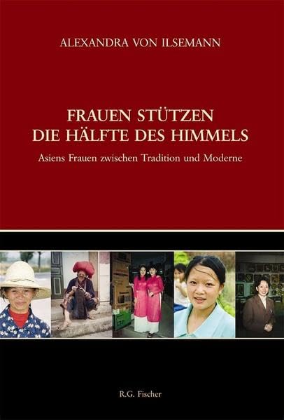 Frauen stützen die Hälfte des Himmels: Asiens Frauen zwischen Tradition und Moderne Books