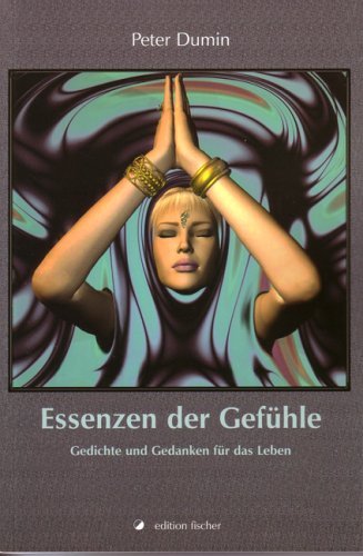Essenzen der Gefühle: Gedichte und Gedanken für das Leben Poetry