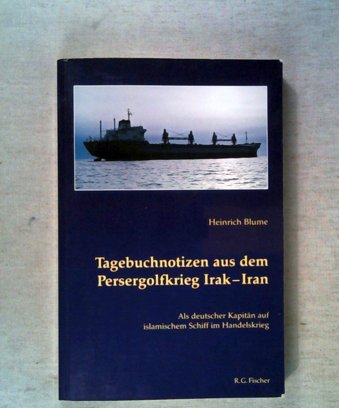 Tagebuchnotizen aus dem Persergolfkrieg Irak - Iran: Als deutscher Kapitän auf islamischem Schiff im Handelskrieg Leisure, Home & Garden