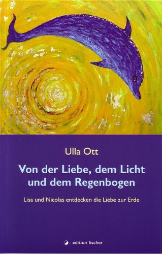 Von der Liebe, dem Licht und dem Regenbogen: Lisa und Nicolas entdecken die Liebe zur Erde Fairy Tales & Legends