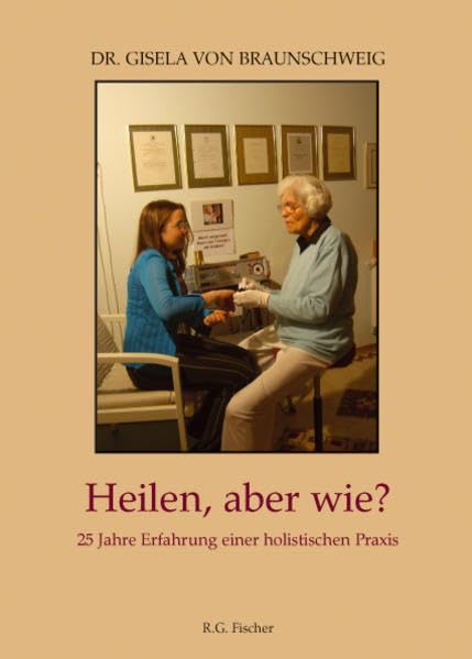Heilen, aber wie?: 25 Jahre Erfahrung einer holistischen Praxis Medicine