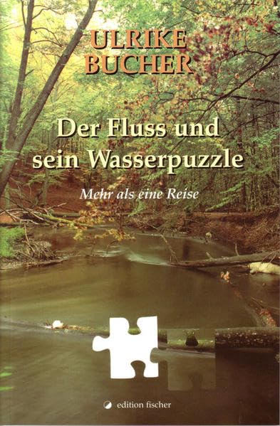 Der Fluss und sein Wasserpuzzle: Mehr als eine Reise Contemporary literature