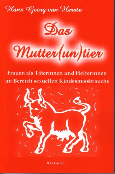Das Mutter(un)tier: Frauen als Täterinnen und Helferinnen im Bereich sexuellen Kindesmissbrauchs Law
