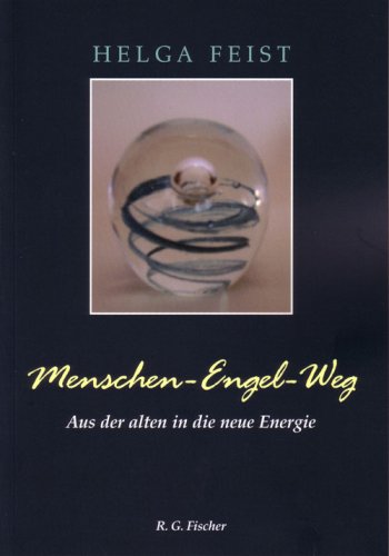 Menschen - Engel - Weg: Aus der alten in die neue Energie Self-help