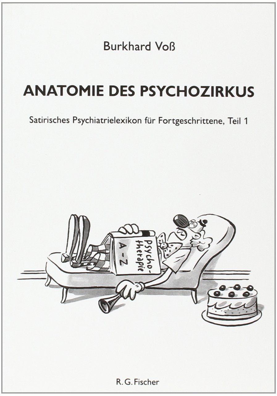 Anatomie des Psychozirkus': Satirisches Psychiatrielexikon für Fortgeschrittene, Teil 1 Medicine