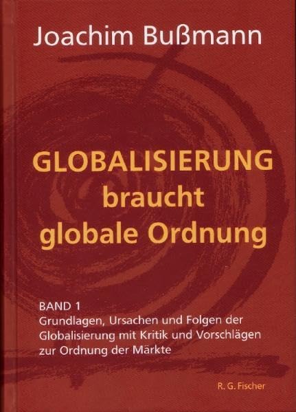 Globalisierung braucht globale Ordnung Bd.1: Grundlagen, Ursachen und Folgen der Globalisierung mit Kritik und Vorschlägen zur Ordnung der Märkte Law