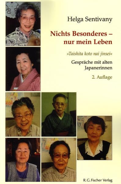 Nichts Besonderes - nur mein Leben "Taishita koto nai jinsei": Gespräche mit alten Japanerinnen Essays & Short Stories