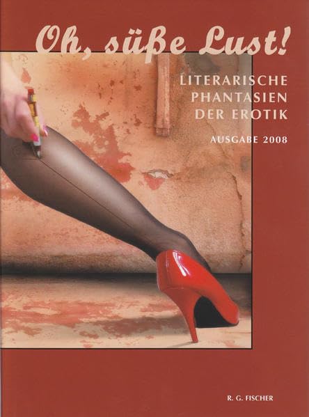 Oh, süße Lust!: Literarische Phantasien der Erotik. Ausgabe 2008 Poetry