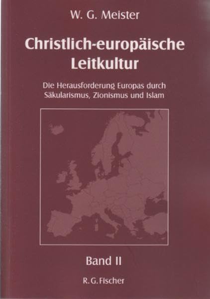 Christlich-europäische Leitkultur. Die Herausforderung Europas durch Säkularismus, Zionismus und Islam: Band II: Über Geschichte, Zionismus und Verschwörungspolitik Politics & History