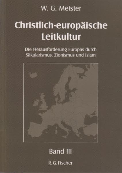 Christlich-europäische Leitkultur 3. Die Herausforderung Europas durch Säkularismus, Zionismus und Islam: Über Europa, Globalismus und eine neue Politik der Mitte book