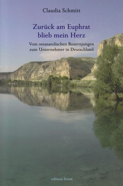 Zurück am Euphrat blieb mein Herz: Vom ostanatolischen Bauernjungen zum Unternehmer in Deutschland (edition litera) Personalities Books