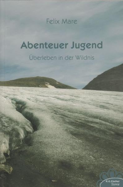 Abenteuer Jugend: Überleben in der Wildnis (R.G. Fischer Teenie) Books