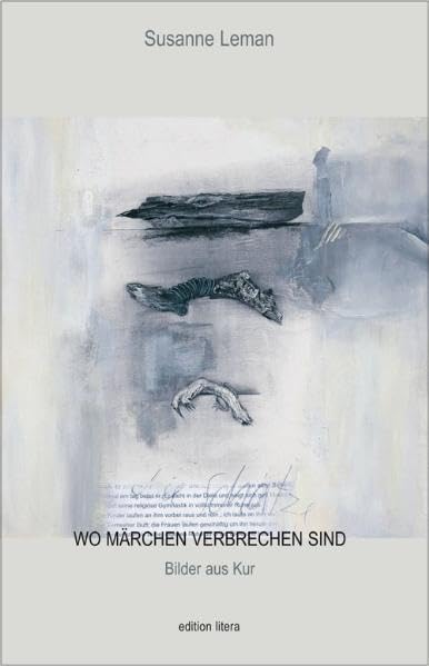 Wo Märchen Verbrechen sind: Bilder aus Kur (edition litera) Contemporary literature