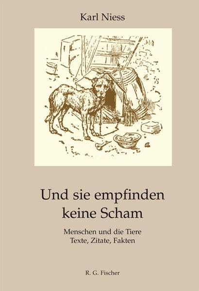 Und sie empfinden keine Scham: Menschen und die Tiere. Texte, Zitate, Fakten Law