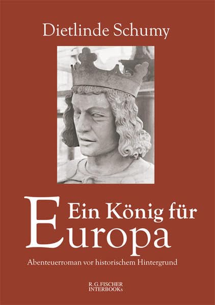 Ein König für Europa: Abenteuerroman vor historischem Hintergrund (R.G. Fischer INTERBOOKs ECO) Contemporary literature