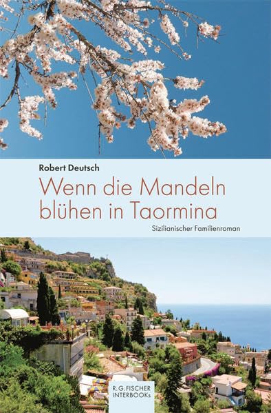 Wenn die Mandeln blühen in Taormina: Sizilianischer Familienroman (R.G. Fischer INTERBOOKs ECO) Contemporary literature Books