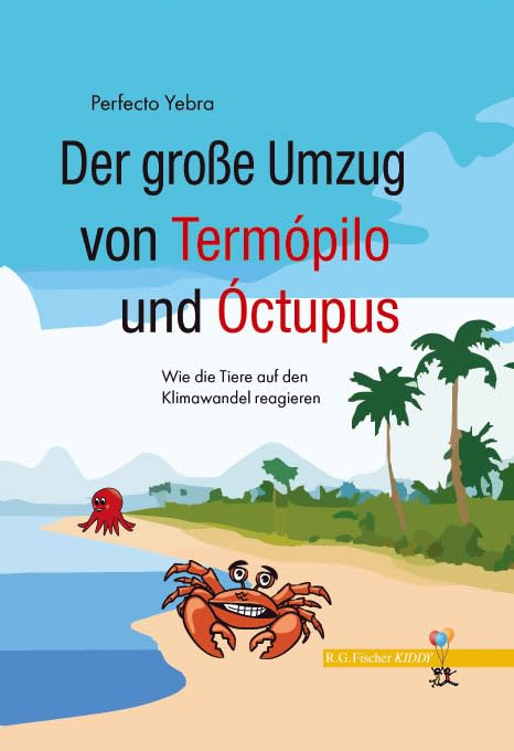 Der große Umzug von Termópilo und Óctopus: Wie die Tiere auf den Klimawandel reagieren. Teil 1 (R.G. Fischer Kiddy) Contemporary literature
