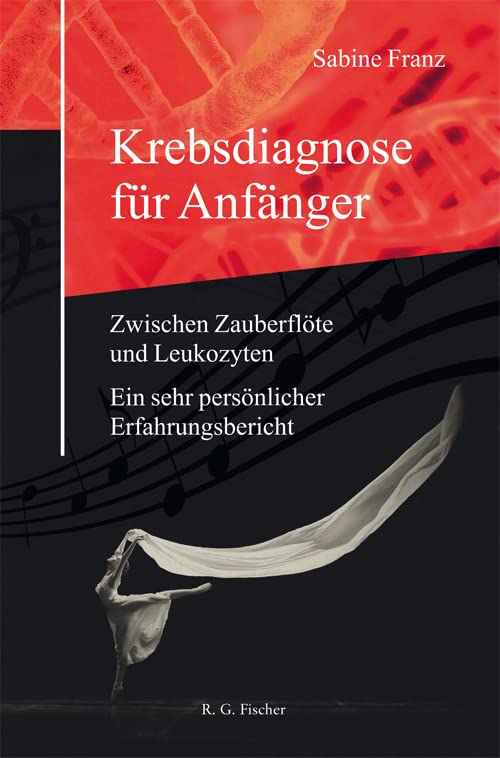 Krebsdiagnose für Anfänger: Zwischen Zauberflöte und Leukozyten. Ein sehr persönlicher Erfahrungsbericht Contemporary literature Books