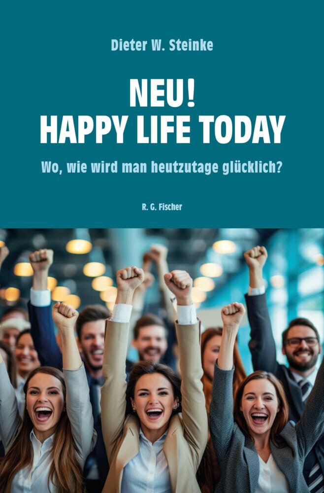 Neu! Happy Life Today: Wo, wie wird man heutzutage glücklich? Lifestyle