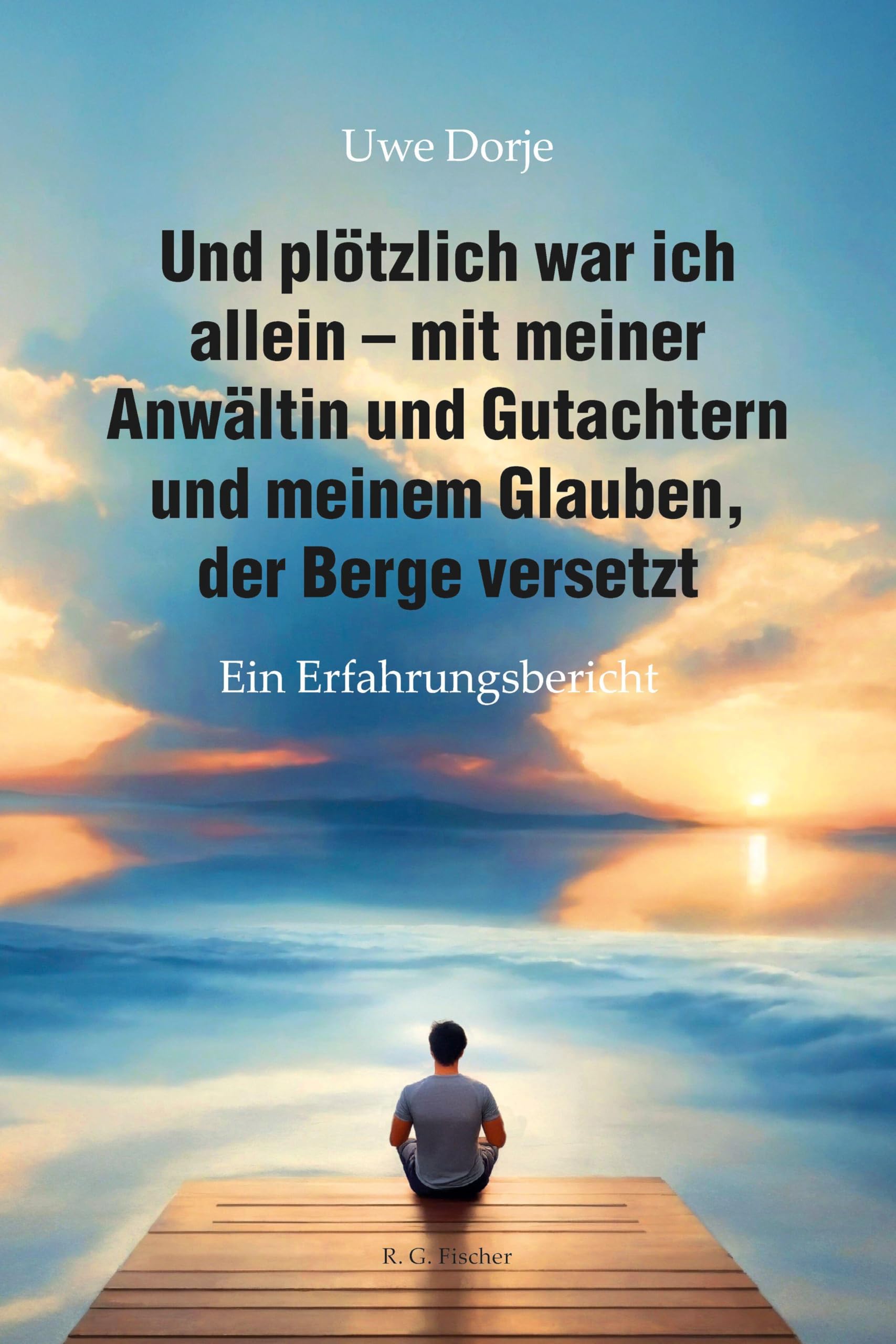Und plötzlich war ich allein - mit meiner Anwältin und Gutachtern und meinem Glauben, der Berge versetzt Personalities Books