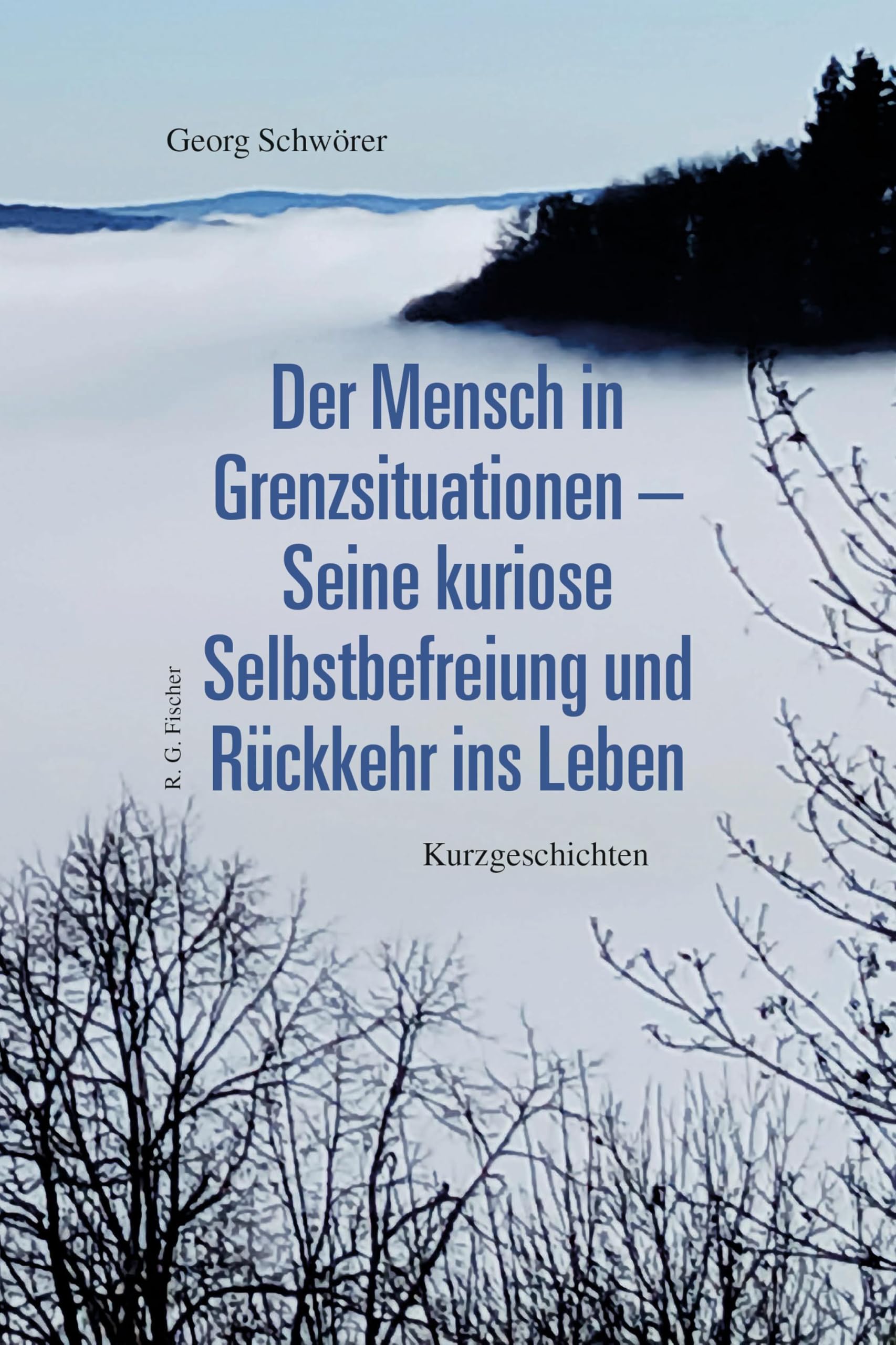 Der Mensch in Grenzsituationen - Seine kuriose Selbstbefreiung und Rückkehr ins Leben Essays & Short Stories