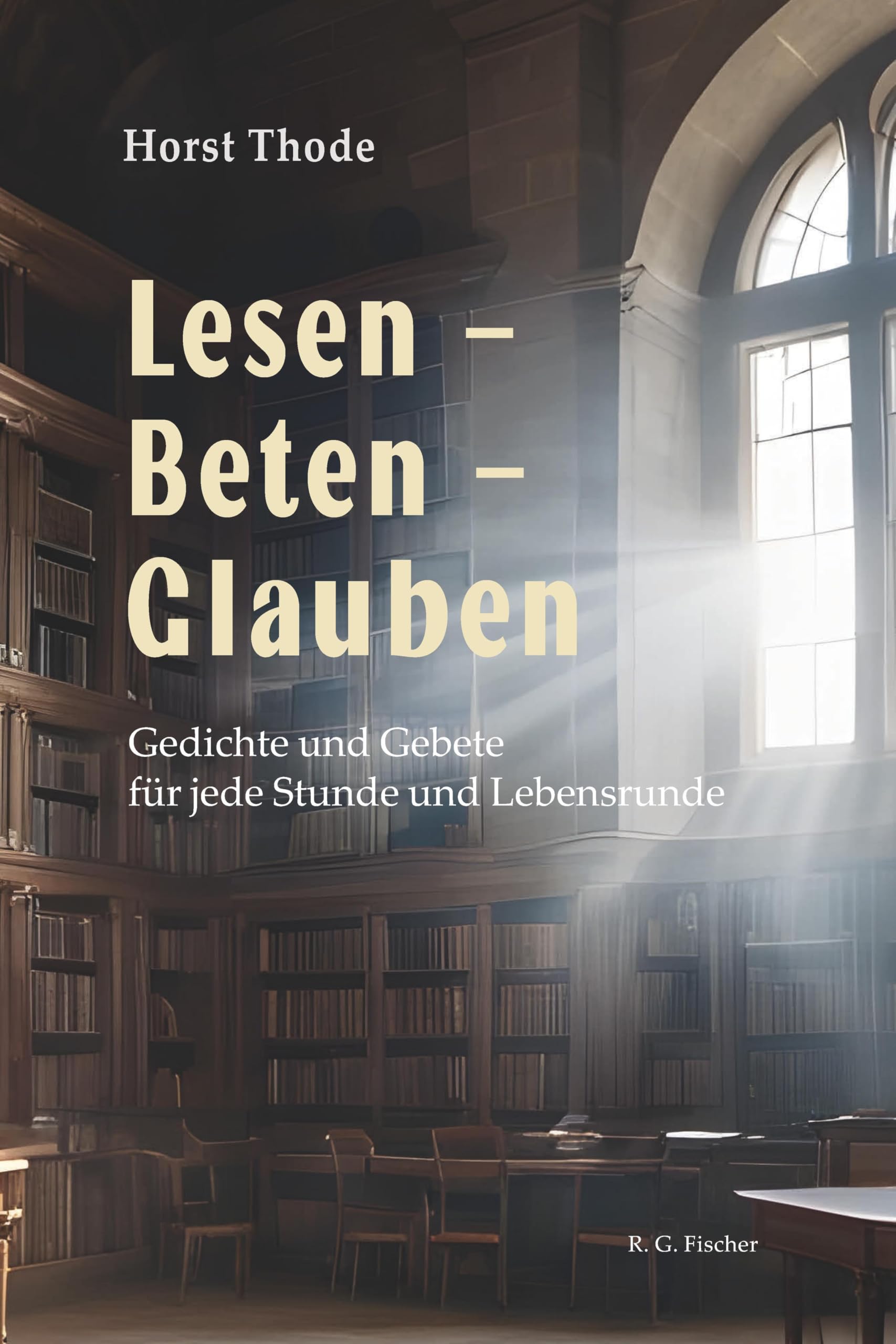 Lesen – Beten – Glauben: Gedichte und Gebete für jede Stunde und Lebensrunde Poetry