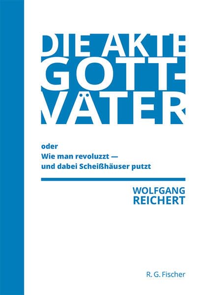 Die Akte Gottväter oder Wie man revoluzzt - und dabei Scheißhäuser putzt Contemporary literature