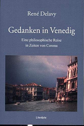 Gedanken in Venedig: Eine philosophische Reise in Zeiten von Corona (LiterArte) Contemporary literature