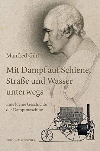 Mit Dampf auf Schiene, Straße und Wasser unterwegs Business & Technology