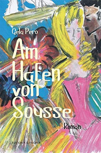 Am Hafen von Sousse: Roman (EDITION R.G. FISCHER: EDITION R.G. FISCHER) Contemporary literature
