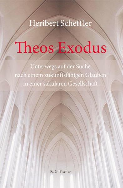 Theos Exodus: Unterwegs auf der Suche nach einem zukunftsfähigen Glauben in einer säkularen Gesellschaft Religion & Esotericism