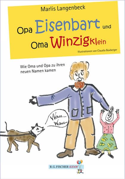 Opa Eisenbart und Oma Winzigklein: Wie Oma und Opa zu ihren neuen Namen kamen (R.G. Fischer Kiddy) Novels & Short Stories