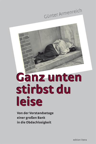 Ganz unten stirbst du leise: Von der Vorstandsetage einer großen Bank in die Obdachlosigkeit (edition litera) Personalities
