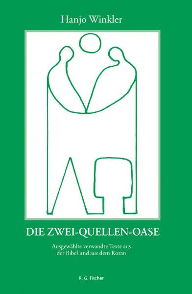 Die Zwei-Quellen-Oase: Ausgewählte Texte aus der Bibel und aus dem Koran Religion & Esotericism