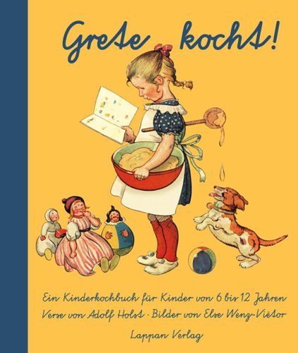 Grete kocht: Ein Kinderkochbuch für Kinder. In Versen Cooking & Enjoying